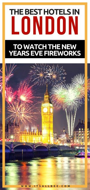 The Best London Hotels For New Years Eve Fireworks To Start The Year With A Spark! - ItsAllBee