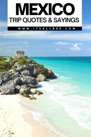 40+ Best Quotes About Mexico - ItsAllBee | Solo Travel & Adventure Tips